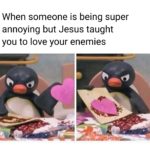 christian-memes christian text: When someone is being super annoying but Jesus taught you to love your enemies  christian