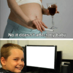 No it doesnt affect my baby Pregnant meme template