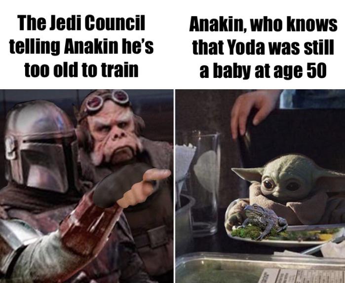 prequel-memes star-wars-memes prequel-memes text: The Jedi Council telling Anakin he's too old to train Anakin, who knows that Yoda was still a baby at age 50 