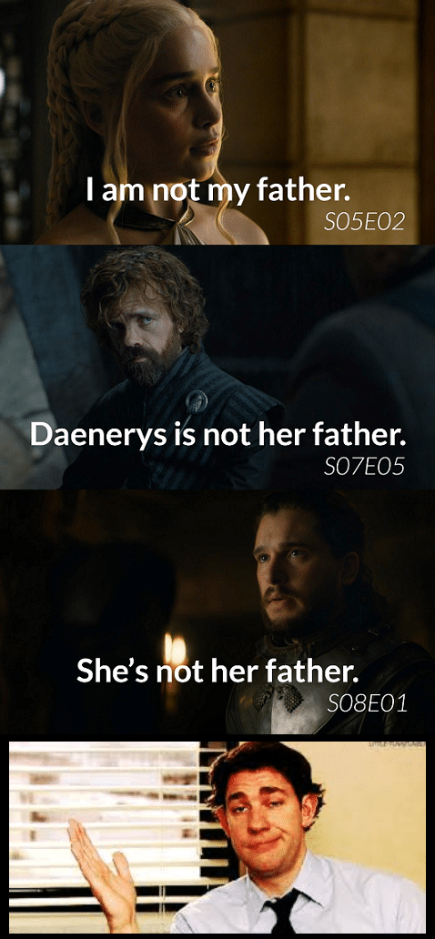 game-of-thrones game-of-thrones-memes game-of-thrones text: Y father. S05E0 baenerys i' not her father. S07E05 She'so ther father. S08E01 