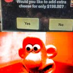 dank-memes cute text: Would you like to add extra cheese for only $198.00? Yes F>rCS WO No  Dank Meme
