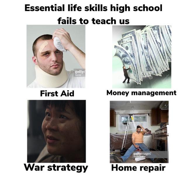 sequel-memes star-wars-memes sequel-memes text: Essential life skills high school fails to teach us getty First Aid War strategy Money management Home repair 