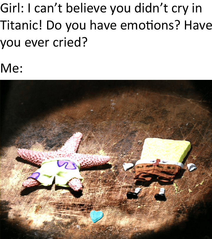 spongebob spongebob-memes spongebob text: Titanic! Do you have emotions? H 