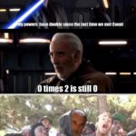star-wars-memes prequel-memes text: MY powers have double since the last time we met Count 0 times 2 is still 0  prequel-memes