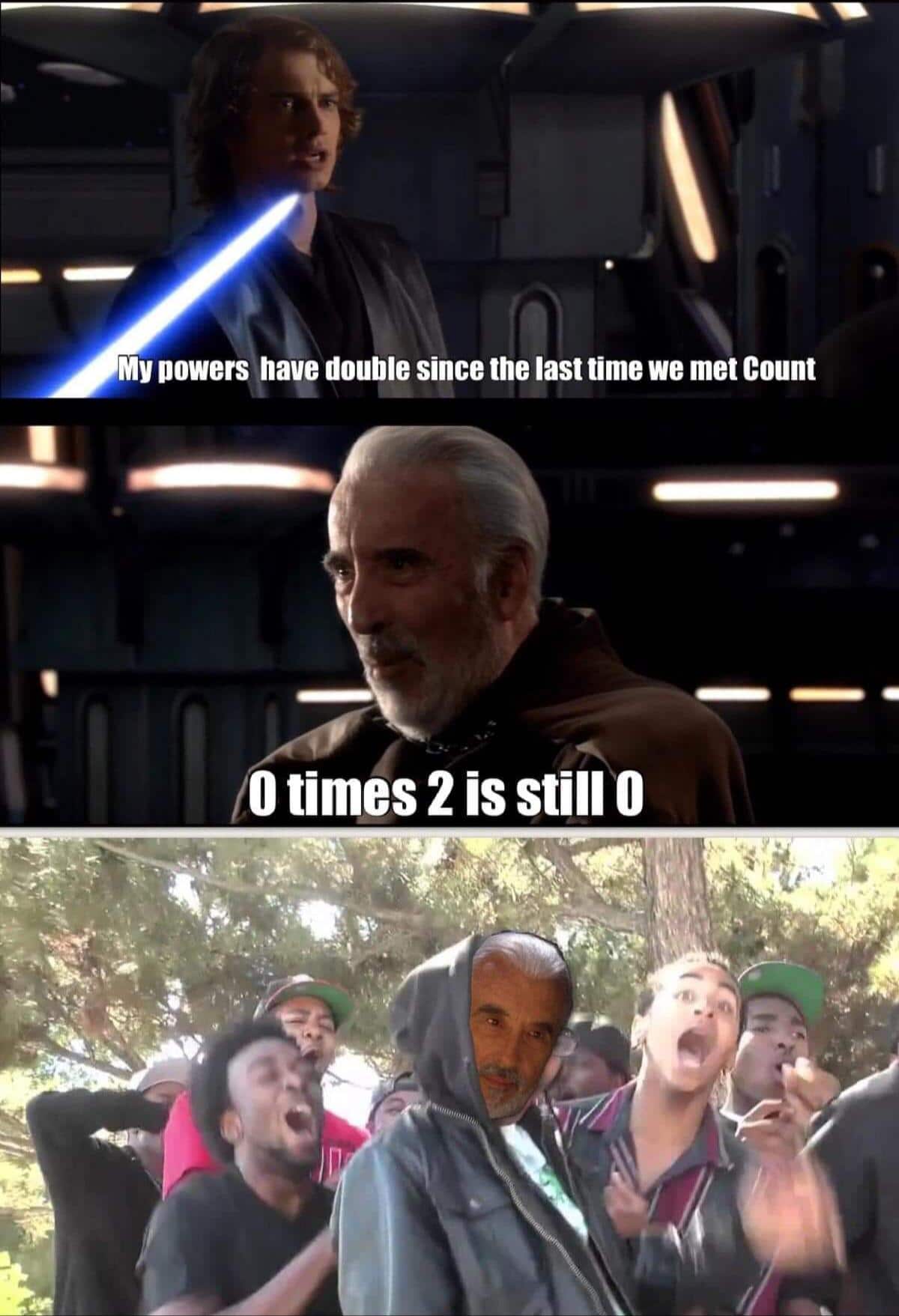 prequel-memes star-wars-memes prequel-memes text: MY powers have double since the last time we met Count 0 times 2 is still 0 