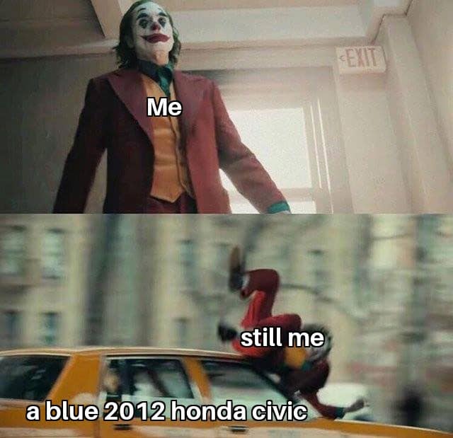 Dank Meme dank-memes cute text: still me, a blue 2012 honda civic 