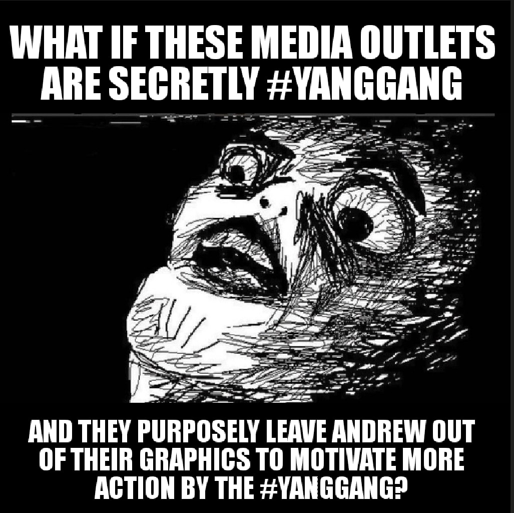political yang-memes political text: WHAT IF MEDIA OUTLETS ARE SECRETLY #YANGGANG AND THEY PURPOSELY LEAVE ANDREW OUT OF THEIR GRAPHICS TO MOTIVATE MORE ACTION BY THE 