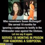 political-memes political text: Who remembers Susan McDougal? She served 18 months for ignoring a subpoena to testify in the Whitewater case against the Clintons. Let me say it again: SERVED 18 MONTHS IN PRISON FOR IGNORING A SUBPOENA. OCCUPY I  political
