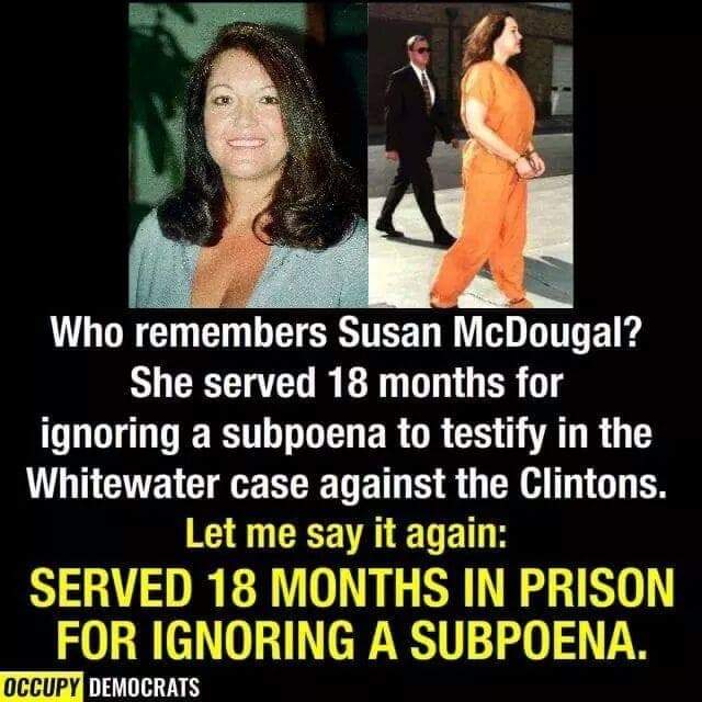 political political-memes political text: Who remembers Susan McDougal? She served 18 months for ignoring a subpoena to testify in the Whitewater case against the Clintons. Let me say it again: SERVED 18 MONTHS IN PRISON FOR IGNORING A SUBPOENA. OCCUPY I 