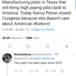 political-memes political text: 6:26 100% Tweet Donald J. Trump @reaIDonaIdTrump Today I opened a major Apple Manufacturing plant in Texas that will bring high paying jobs back to America. Today Nancy Pelosi closed Congress because she doesn