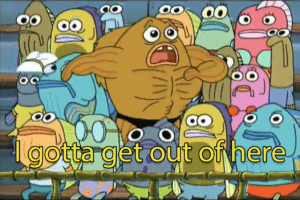 I gotta get out of here Spongebob meme template