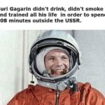 history-memes history text: Yuri Gagarin didn