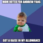 yang-memes political text: MOM VOTED FOR ANDREW GOT A RAISE IN MY ALLOWANCE  political