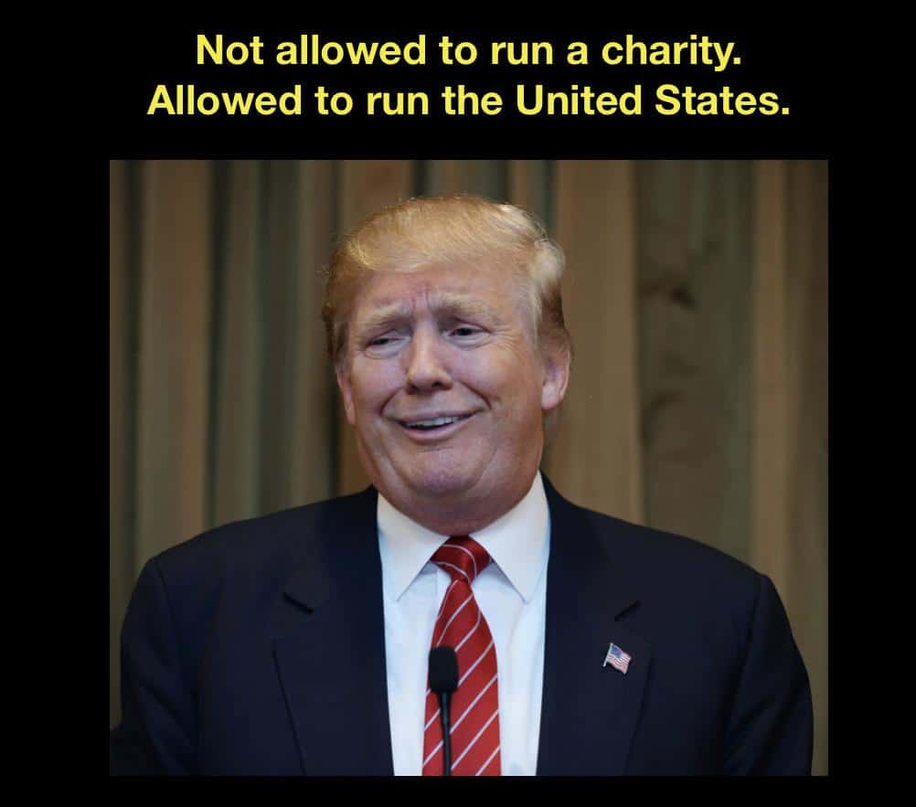 political political-memes political text: Not allowed to run a charity. Allowed to run the United States. 