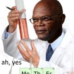 dank-memes cute text: 90 42 Thorium Molybdenum 92 FUC Carbon uranium 68 Erbium 19 K Potassium 68 Er  Dank Meme, Samuel L. Jackson, Scientist, Motherfucker