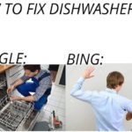 offensive-memes nsfw text: HOW TO FIX DISHWASHER GOOGLE: BING:  nsfw