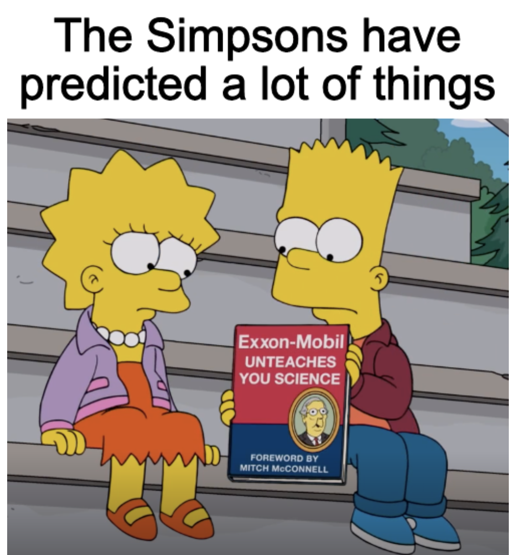 political political-memes political text: The Simpsons have predicted a lot of things Exxon-Mobil UNTEACHES YOU SCIENCE FOREWORD BY MITCH McCONNELL 