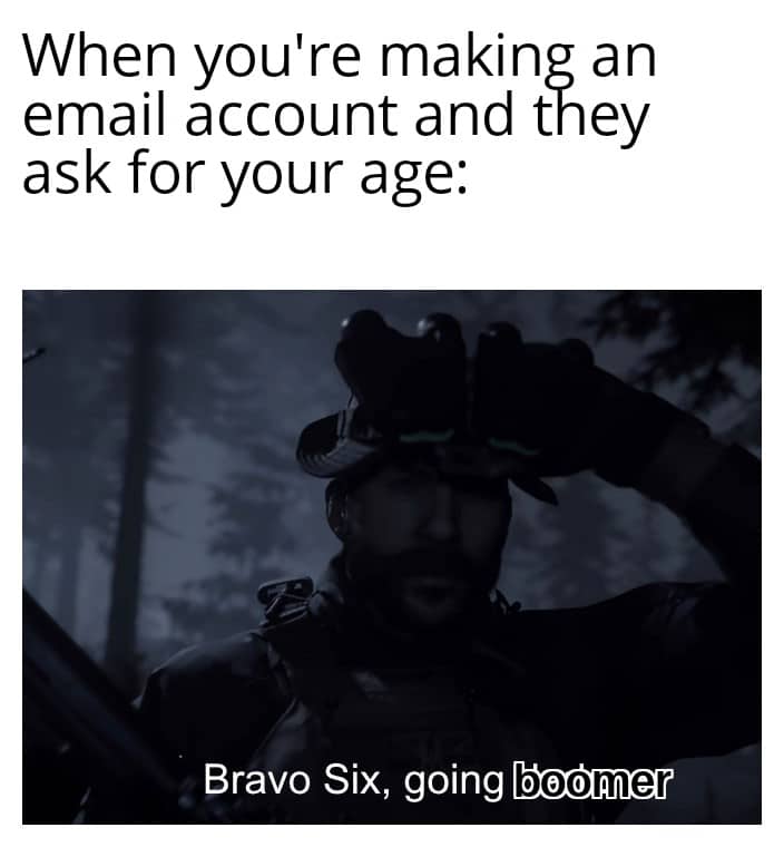 Dank Meme dank-memes cute text: When you're making an email account and they ask for your age: Bravo Six, going 