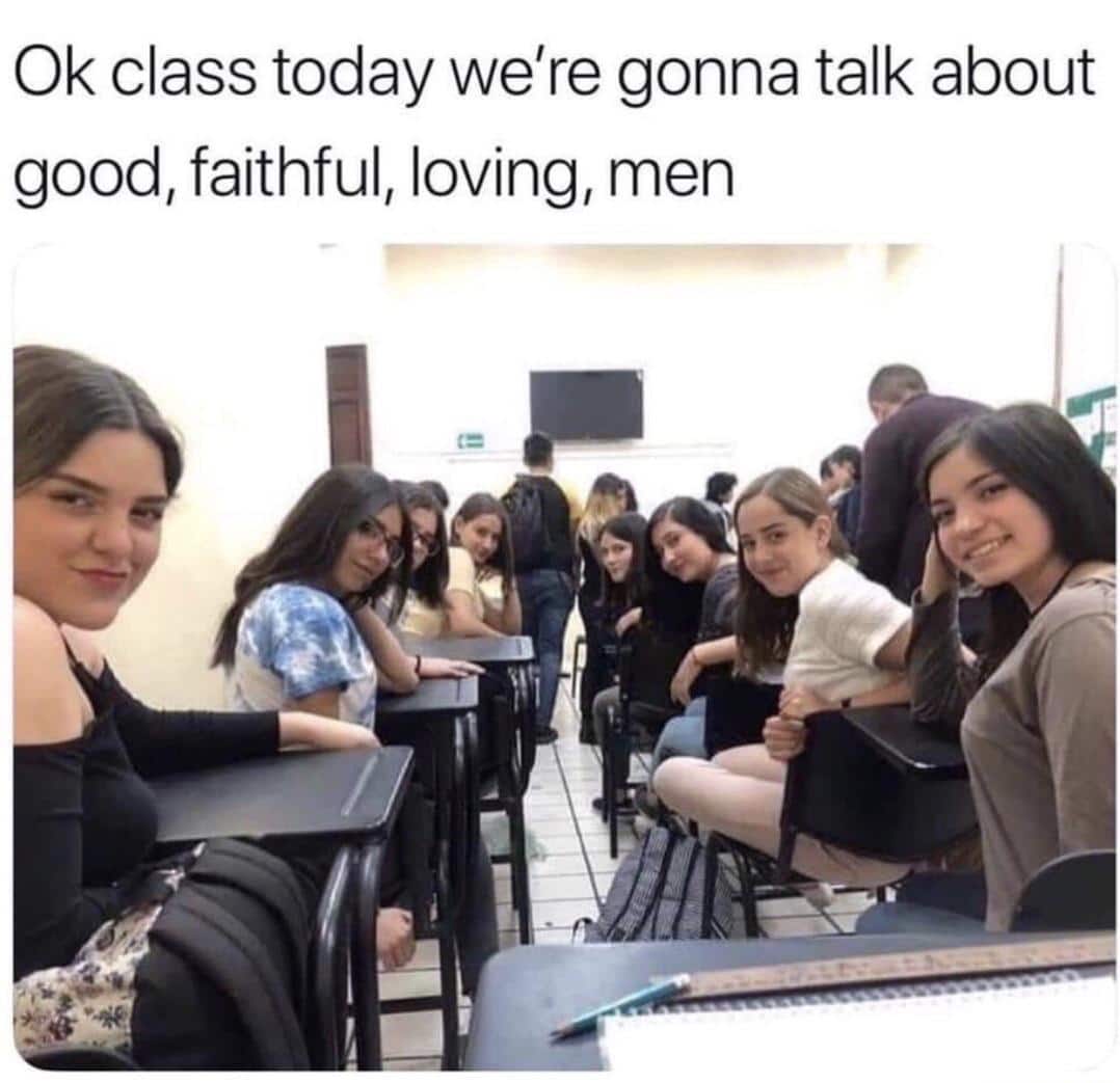 cute wholesome-memes cute text: Ok class today we're gonna talk about good, faithful, loving, men 
