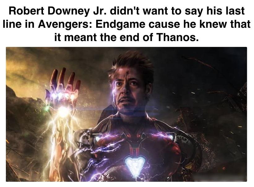thanos avengers-memes thanos text: Robert Downey Jr. didn't want to say his last line in Avengers: Endgame cause he knew that it meant the end of Thanos. 