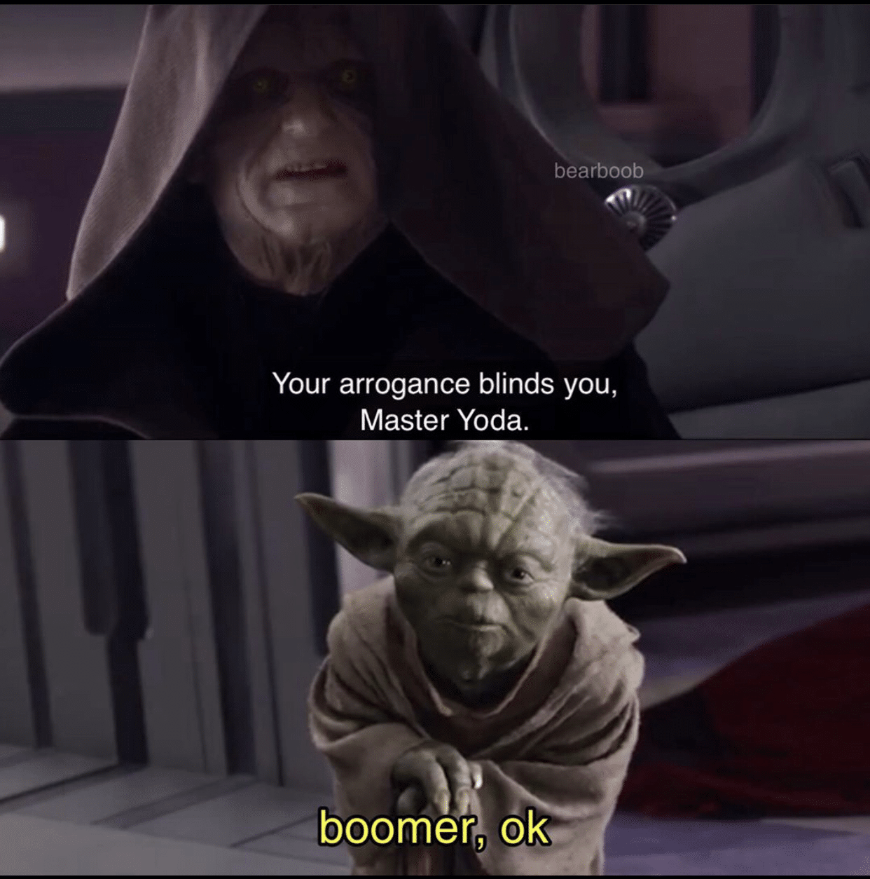 prequel-memes star-wars-memes prequel-memes text: bearboob Your arrogance blinds you, Master Yoda. boomer, dk.. 