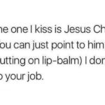 christian-memes christian text: Judas: The one I kiss is Jesus Christ. Soldier: You can just point to him. Judas: (putting on lip-balm) I don