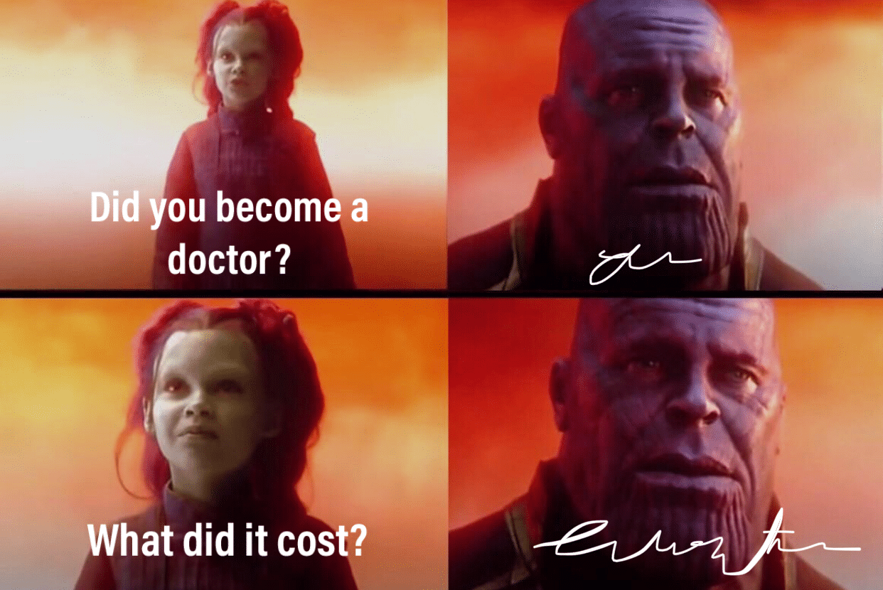 thanos avengers-memes thanos text: Did you become a doctor? What did it cos ? 