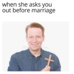 christian-memes christian text: when she asks you out before marriage  christian