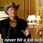 I've never hit a kid before Movie meme template blank  Zombieland, Tallahassee, Woody Harrelson