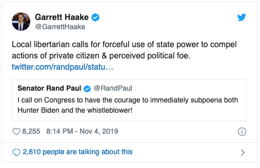 political political-memes political text: Garrett Haake @GarrettHaake Local libertarian calls for forceful use of state power to compel actions of private citizen & perceived political foe. twitter.com/randpaul/statu... Senator Rand Paul @RandPauI I call on Congress to have the courage to immediately subpoena both Hunter Biden and the whistleblower! 0 8,255 8:14 PM -Nov 4, 2019 0 2,610 people are talking about this 
