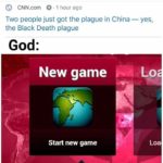 christian-memes christian text: C) CNN.com O • I hour ago Two people just got the plague in China the Black Death plague God: New game Start new game Loa  christian