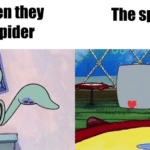 spongebob-memes spongebob text: Girls when they see a snider The snider  spongebob