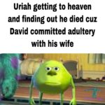 christian-memes christian text: Uriah getting to heaven and finding out he died cuz David committed adultery with his wife  christian