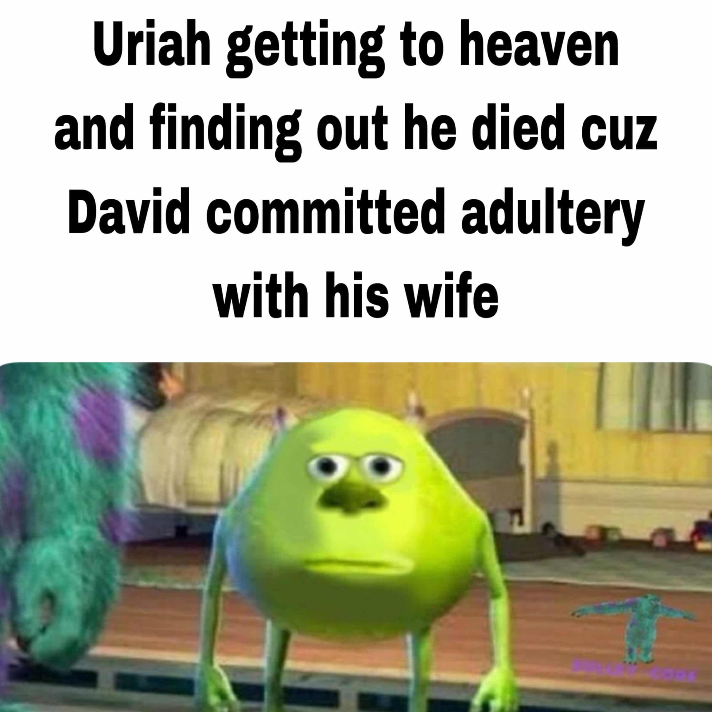 christian christian-memes christian text: Uriah getting to heaven and finding out he died cuz David committed adultery with his wife 