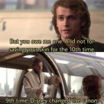 star-wars-memes prequel-memes text: saving your skin for the 10th time, 9th time, Disogy changed the canon,  prequel-memes