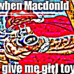 deep-fried-memes deep-fried text: efrMacdonId ma.gir)toys 