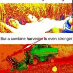 deep-fried-memes deep-fried text: Love is really strong But a combine harves As even stronger 