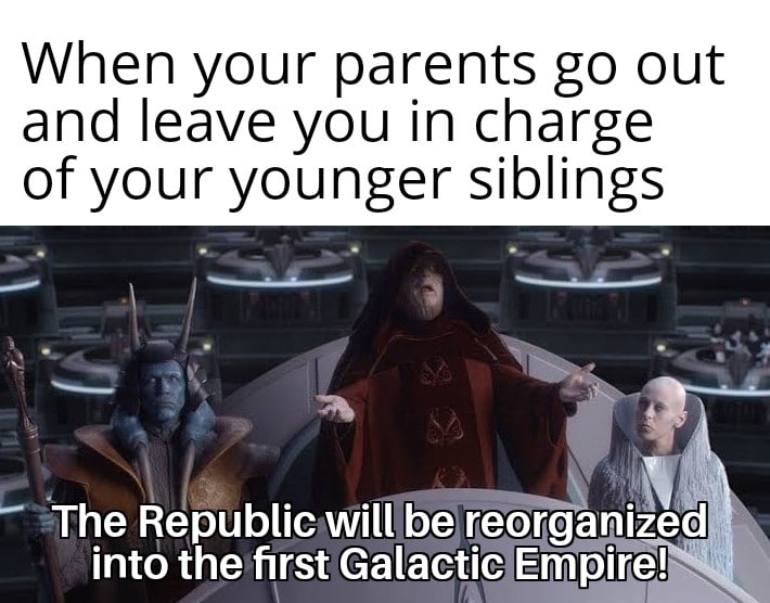 jar-jar-binks star-wars-memes jar-jar-binks text: When your parents go out and leave you in charge of your younger siblings -The Republic will be reorganized into the first Galactic Fillip'!?! 