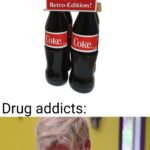 history-memes history text: Coca Cola: releases retro edition Retro-Edition! Cokeoß Drug addicts: Delicious Finally, some good tucking COCAIN  history