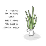 wholesome-memes cute text: H I THERE A TINY LEEK AND I HOPE hou HAVE A LOVELY WEEK  cute