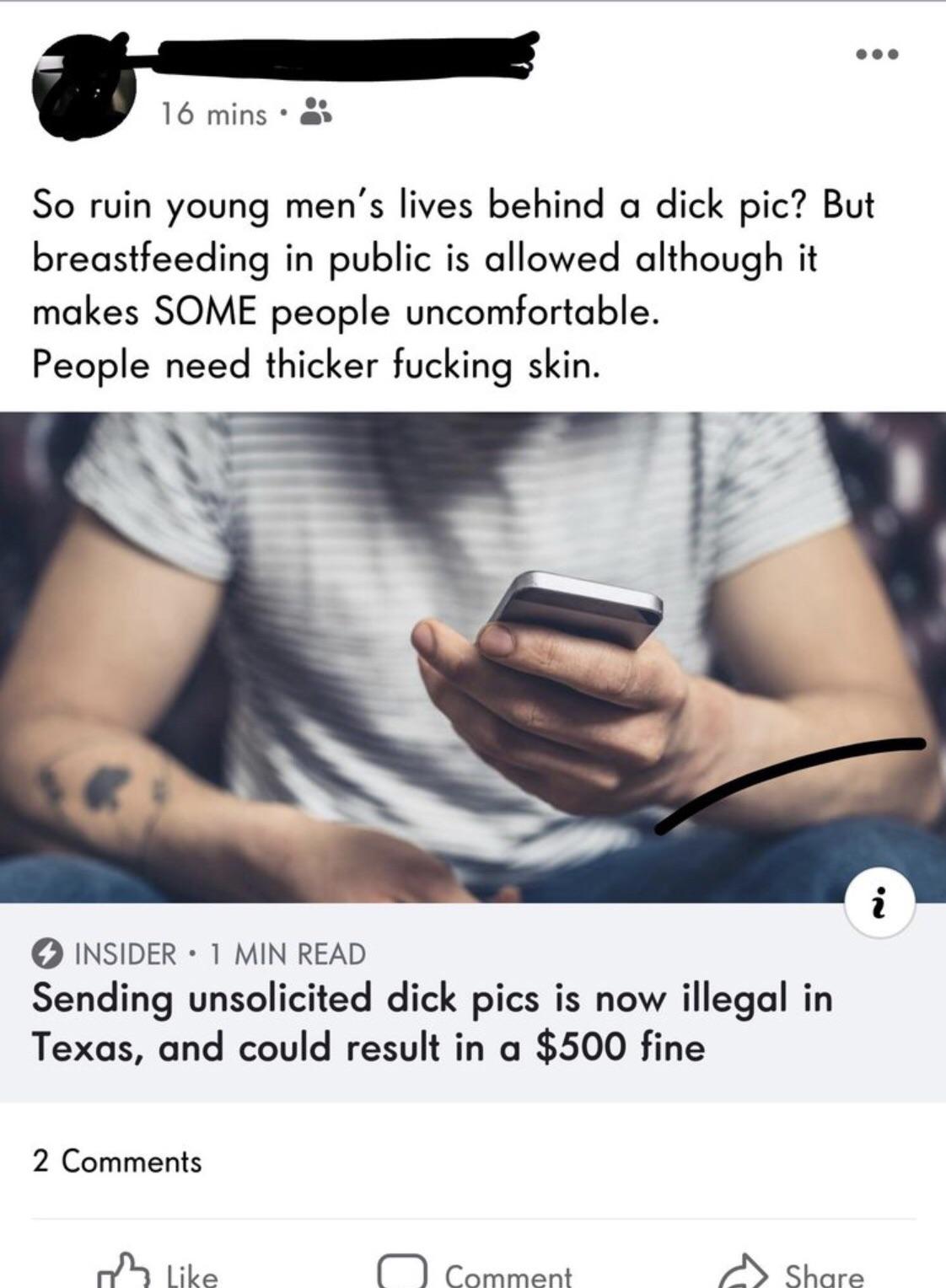 women feminine-memes women text: 16 mins • So ruin young men's lives behind a dick pic? But breastfeeding in public is allowed although it makes SOME people uncomfortable. People need thicker fucking skin. Pi O INSIDER • I MIN READ Sending unsolicited dick pics is now illegal in Texas, and could result in a $500 fine 2 Comments i 