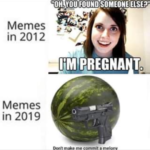other-memes dank text: Memes in 2012 Memes in 2019 "OH. YOU PREGNA T me ccynmit o  Dank, Meme, 2020, Surreal, Over-Attached Girlfriend
