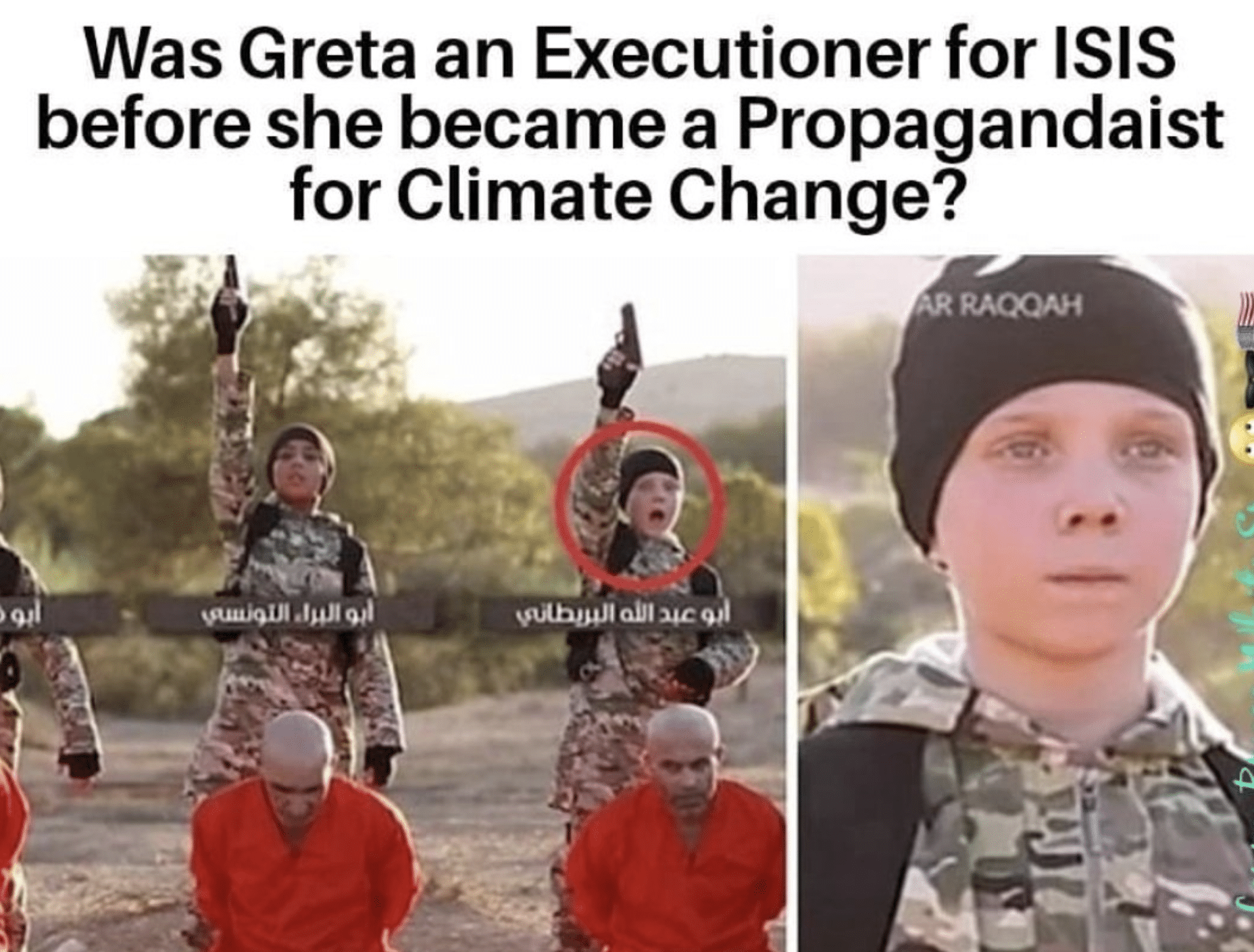 political boomer-memes political text: Was Greta an Executioner for ISIS before she became a Propagandaist for Climate Change? AR P.ACX)A.H '.suuiqiJl 14c 