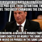 political-memes political text: FIRST" DEMOCRATS €CALLEDITHI_S!A QUID PRO .QUO THEN EXTORTIONITHEN .RIBERY. THEY KEEP CHANGING THE "!CHARGE SYNGNYM:,AWORD OiPHRASETHAT MEANS EXACTLY OR NEARLY THE SAME AS ANOTHER WORD OR PHRASEIN THE ءnسمs سى عممه  political