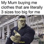 avengers-memes thanos text: My Mum buying me clothes that are literally 3 sizes too big for me l_dc —He
