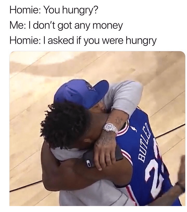 cute wholesome-memes cute text: Homie: You hungry? Me: I don't got any money Homie: I asked if you were hungry 