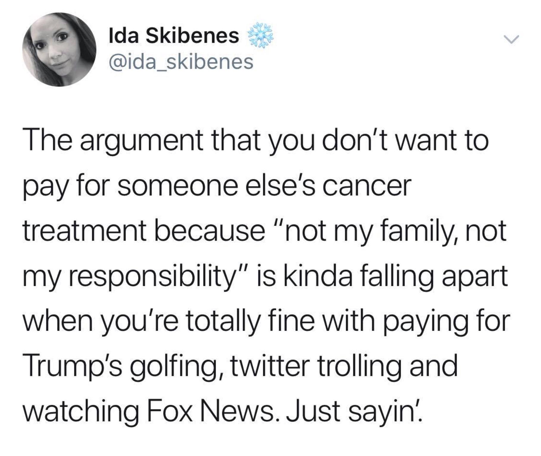 political political-memes political text: Ida Skibenes @ida_skibenes The argument that you don't want to pay for someone else's cancer treatment because 
