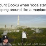 star-wars-memes prequel-memes text: Count Dooku when Yoda starts flipping around like a maniac: w the toad. I don