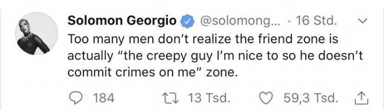 women feminine-memes women text: @solomong Solomon Georgio ... • 16 Std. v Too many men don't realize the friend zone is actually 