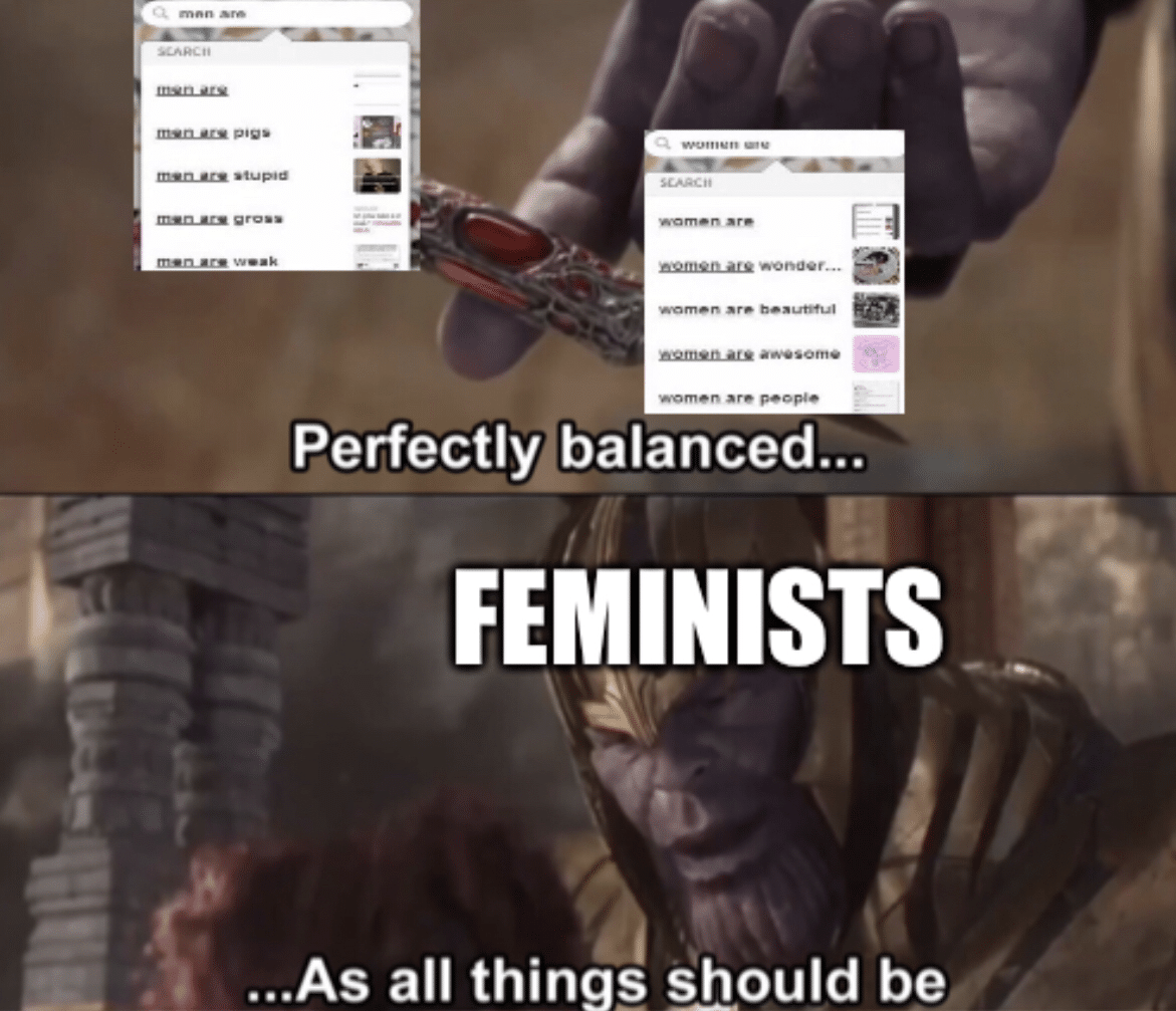 thanos avengers-memes thanos text: •omen •r. ••omen •re peep'. Perfectly balanced... FEMINISTS ...As all things should be 